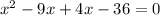 x^2-9x+4x-36=0