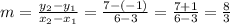 m = \frac{ y_{2} - y_{1} }{ x_{2} - x_{1} } =  \frac{7 - (-1)}{6 - 3} =  \frac{7 + 1}{6 - 3} =  \frac{8}{3}