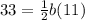 33=\frac{1}{2}b(11)