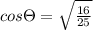 cos\Theta = \sqrt{\frac{16}{25}}