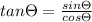 tan\Theta =\frac{sin\Theta }{cos\Theta }