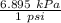 \frac{6.895\ kPa}{1\ psi}