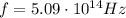 f=5.09 \cdot 10^{14}Hz