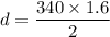 d=\dfrac{340\times1.6}{2}