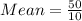 Mean = \frac{50}{10}