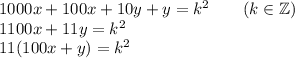 1000x+100x+10y+y=k^2\qquad (k\in \mathbb{Z})\\&#10;1100x+11y=k^2\\&#10;11(100x+y)=k^2&#10;