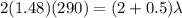 2 (1.48) (290) = (2 + 0.5) \lambda