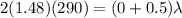 2 (1.48) (290) = (0 + 0.5) \lambda