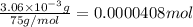 \frac{3.06\times 10^{-3} g}{75 g/mol}=0.0000408 mol