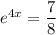 e^{4x}=\dfrac78