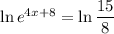 \ln e^{4x+8}=\ln\dfrac{15}8