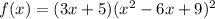 f (x) = (3x + 5) (x ^ 2-6x + 9) ^ 2