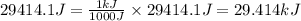 29414.1J=\frac{1kJ}{1000J}\times 29414.1J=29.414kJ