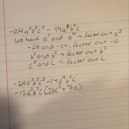 Factor -24a3b3c3 - 84a4b2c.  12a3b2c(-2bc2 + 7a)  -12a3b2c(2bc2 + 7a)  12a3b2c(2bc2 + 7a)  -12a3b2c(