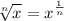 \displaystyle \sqrt[n]{x} = x^{\frac{1}{n}}