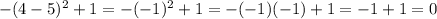 -(4-5)^2+1=-(-1)^2+1=-(-1)(-1)+1=-1+1=0