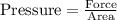 \text{Pressure}=\frac{\text{Force}}{\text{Area}}