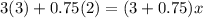 3(3) + 0.75(2) = (3 + 0.75)x