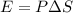 E=P\Delta S