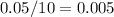 0.05/10=0.005