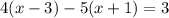 4(x-3)-5(x+1) = 3