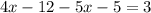 4x-12-5x -5 = 3