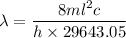 \lambda=\dfrac{8ml^2c}{h\times 29643.05}