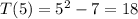 T(5)=5^2-7=18