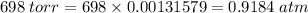 698\;torr = 698\times0.00131579 = 0.9184\;atm