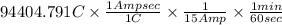 94404.791 C \times \frac{1 Amp sec}{1 C} \times \frac{1}{15 Amp} \times \frac{1 min}{60 sec}