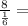 \frac {8} {\frac {1} {6}} =