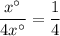 \dfrac{x^{\circ}}{4x^{\circ}}=\dfrac{1}{4}