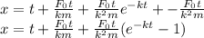 x=t+\frac{ F_{0}t}{km}+\frac{ F_{0}t}{k^{2} m}e^{-kt}+-\frac{ F_{0}t}{k^{2} m}\\x=t+\frac{ F_{0}t}{km}+\frac{ F_{0}t}{k^{2} m}(e^{-kt}-1)