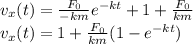 v_{x} (t)=\frac{ F_{0}}{-km}e^{-kt}+1+\frac{ F_{0}}{km}\\v_{x} (t)=1+\frac{ F_{0}}{km}(1-e^{-kt})
