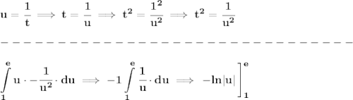 \bf u=\cfrac{1}{t}\implies t=\cfrac{1}{u}\implies t^2=\cfrac{1^2}{u^2}\implies t^2=\cfrac{1}{u^2}\\\\&#10;-------------------------------\\\\&#10;\displaystyle \int\limits_{1}^{e}u\cdot -\cfrac{1}{u^2}\cdot du\implies -1\int\limits_{1}^{e}\cfrac{1}{u}\cdot du\implies \left. -ln|u| \cfrac{}{}\right]_1^e