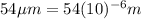 54 \mu m=54 (10)^{-6}m