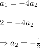 a_1=-4a_2 \\  \\ 2=-4a_2 \\  \\ \Rightarrow a_2=-\frac{1}{2}