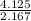 \frac{4.125}{2.167}