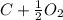 C +\frac{1}{2} O_2