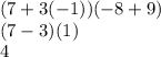 (7+3(-1))(-8+9)\\(7-3)(1)\\4