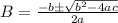 B=\frac{-b\±\sqrt{b^2-4ac}}{2a}