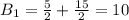 B_1=\frac{5}{2}+\frac{15}{2}=10