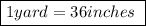 \boxed {1 yard = 36 inches\ }\\