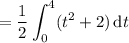 =\displaystyle\frac12\int_0^4(t^2+2)\,\mathrm dt