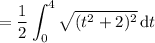 =\displaystyle\frac12\int_0^4\sqrt{(t^2+2)^2}\,\mathrm dt