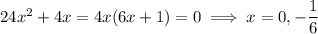 24x^2+4x=4x(6x+1)=0\implies x=0,-\dfrac16