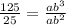 \frac{125}{25}=\frac{ab^3}{ab^2}