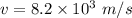 v=8.2\times 10^3\ m/s