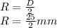 R=\frac{D}{2} \\R=\frac{25}{2} mm