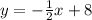 y=- \frac{1}{2}x+8